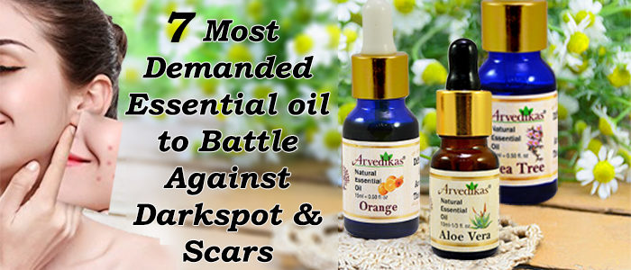 7 MOST DEMANDED ESSENTIAL OILS TO BATTLE AGAINST DARK SPOTS AND SCARS